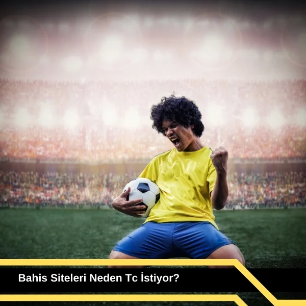 Bahis Siteleri Neden Tc İstiyor 